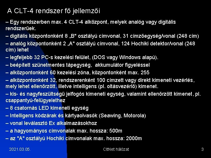 A CLT-4 rendszer fő jellemzői – Egy rendszerben max. 4 CLT-4 alközpont, melyek analóg