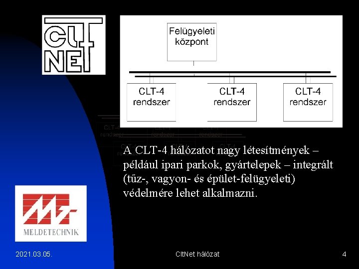 A CLT-4 hálózatot nagy létesítmények – például ipari parkok, gyártelepek – integrált (tűz-, vagyon-