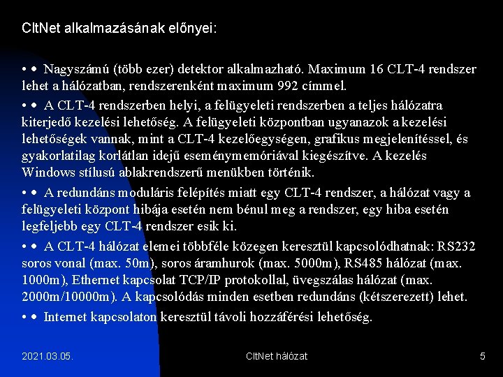 Clt. Net alkalmazásának előnyei: • · Nagyszámú (több ezer) detektor alkalmazható. Maximum 16 CLT-4