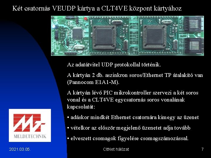 Két csatornás VEUDP kártya a CLT 4 VE központ kártyához Az adatátvitel UDP protokollal