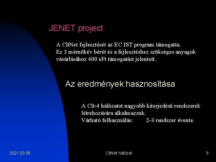 JENET project A Clt. Net fejlesztését az EC IST program támogatta. Ez 3 mérnökév