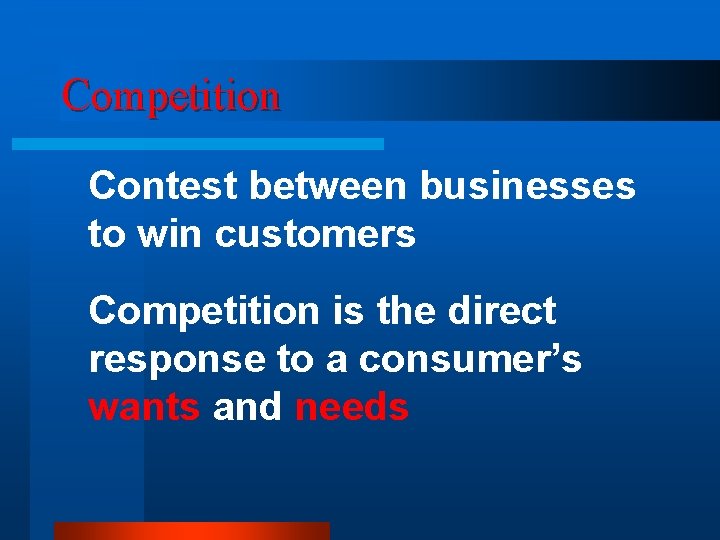 Competition Contest between businesses to win customers Competition is the direct response to a