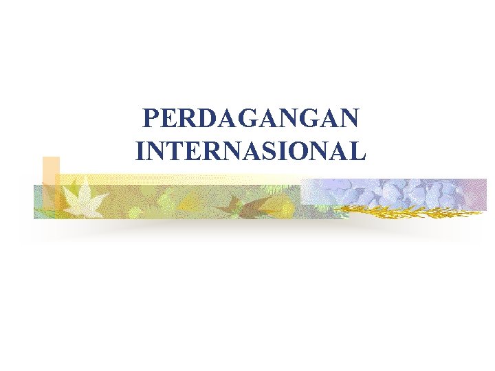 PERDAGANGAN INTERNASIONAL 