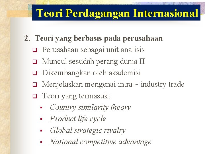 Teori Perdagangan Internasional 2. Teori yang berbasis pada perusahaan q Perusahaan sebagai unit analisis