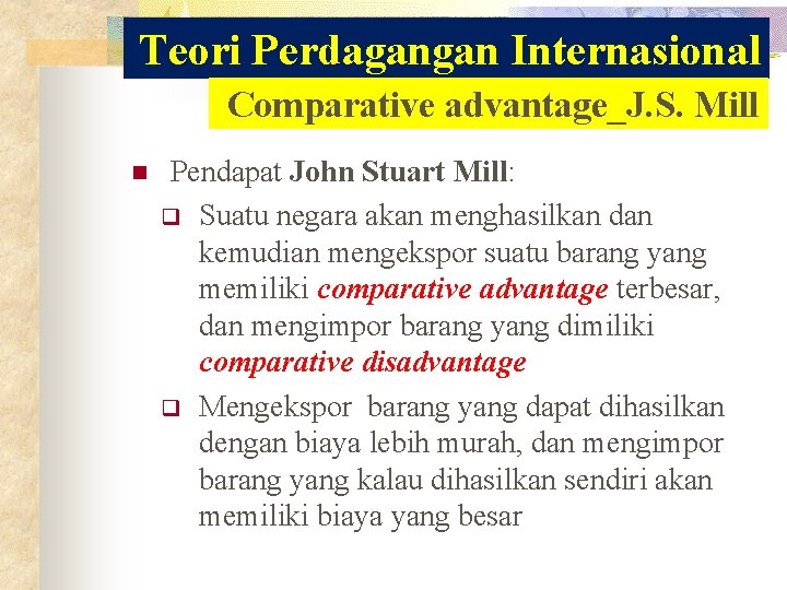Teori Perdagangan Internasional Comparative advantage_J. S. Mill n Pendapat John Stuart Mill: q Suatu