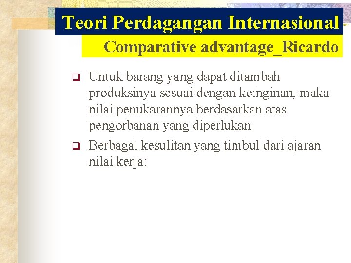 Teori Perdagangan Internasional Comparative advantage_Ricardo q q Untuk barang yang dapat ditambah produksinya sesuai