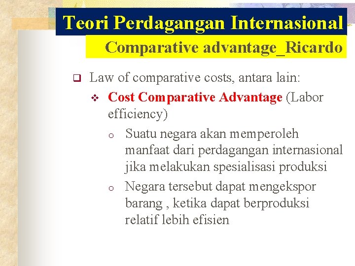 Teori Perdagangan Internasional Comparative advantage_Ricardo q Law of comparative costs, antara lain: v Cost