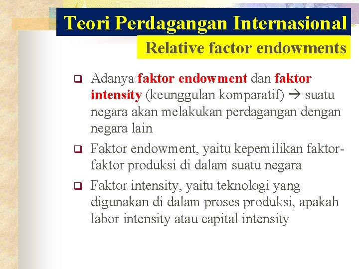 Teori Perdagangan Internasional Relative factor endowments q q q Adanya faktor endowment dan faktor