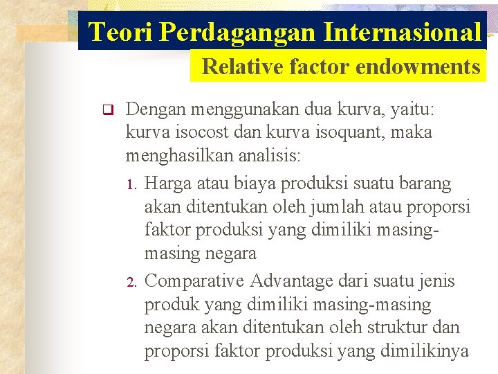 Teori Perdagangan Internasional Relative factor endowments q Dengan menggunakan dua kurva, yaitu: kurva isocost