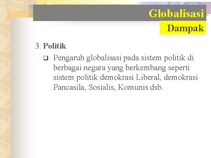 Globalisasi Dampak 3. Politik q Pengaruh globalisasi pada sistem politik di berbagai negara yang