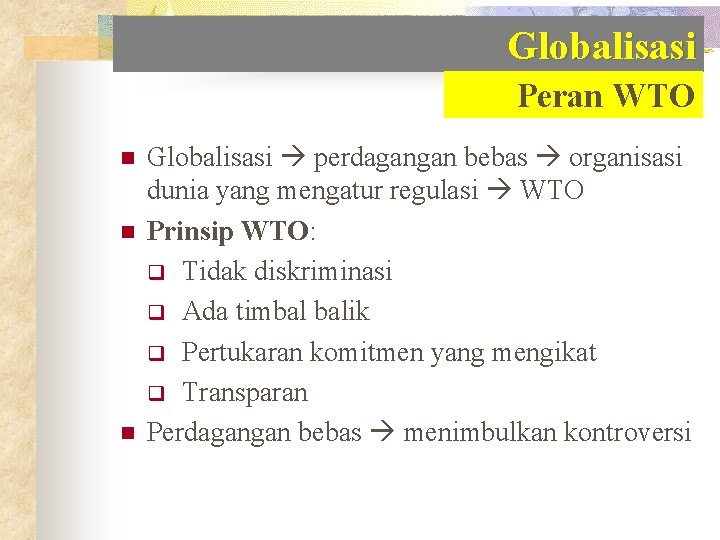 Globalisasi Peran WTO n n n Globalisasi perdagangan bebas organisasi dunia yang mengatur regulasi