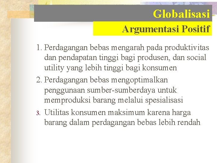 Globalisasi Argumentasi Positif 1. Perdagangan bebas mengarah pada produktivitas dan pendapatan tinggi bagi produsen,