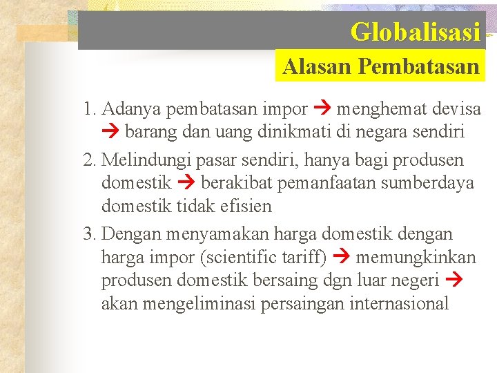 Globalisasi Alasan Pembatasan 1. Adanya pembatasan impor menghemat devisa barang dan uang dinikmati di