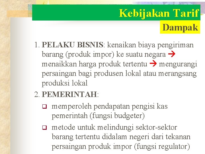 Kebijakan Tarif Dampak 1. PELAKU BISNIS: kenaikan biaya pengiriman barang (produk impor) ke suatu