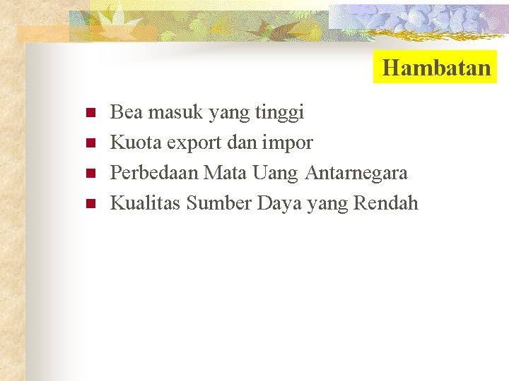 Hambatan n n Bea masuk yang tinggi Kuota export dan impor Perbedaan Mata Uang