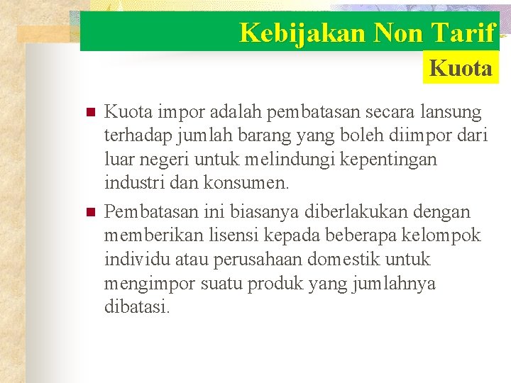 Kebijakan Non Tarif Kuota n n Kuota impor adalah pembatasan secara lansung terhadap jumlah