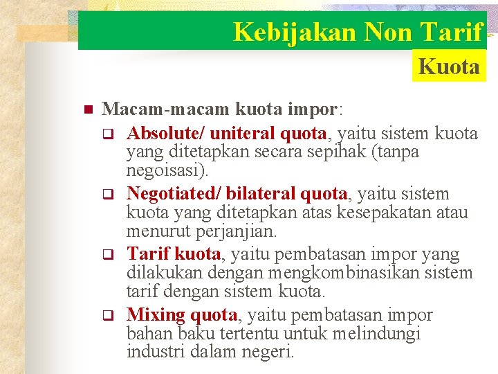 Kebijakan Non Tarif Kuota n Macam-macam kuota impor: q Absolute/ uniteral quota, yaitu sistem