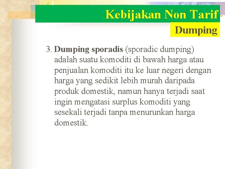 Kebijakan Non Tarif Dumping 3. Dumping sporadis (sporadic dumping) adalah suatu komoditi di bawah