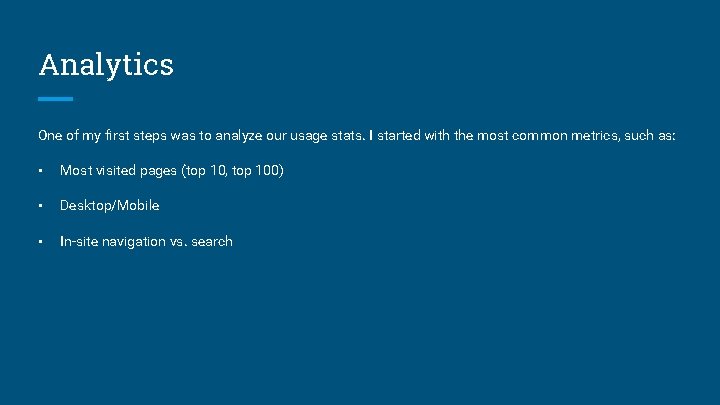 Analytics One of my first steps was to analyze our usage stats. I started