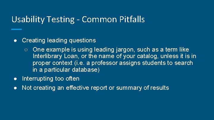 Usability Testing - Common Pitfalls ● Creating leading questions ○ One example is using