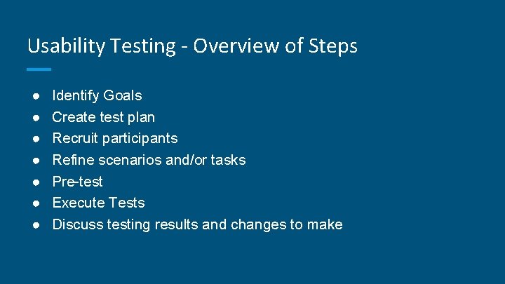 Usability Testing - Overview of Steps ● ● ● ● Identify Goals Create test