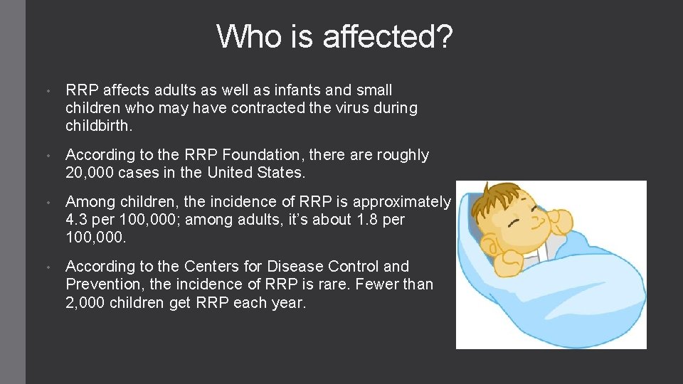 Who is affected? • RRP affects adults as well as infants and small children