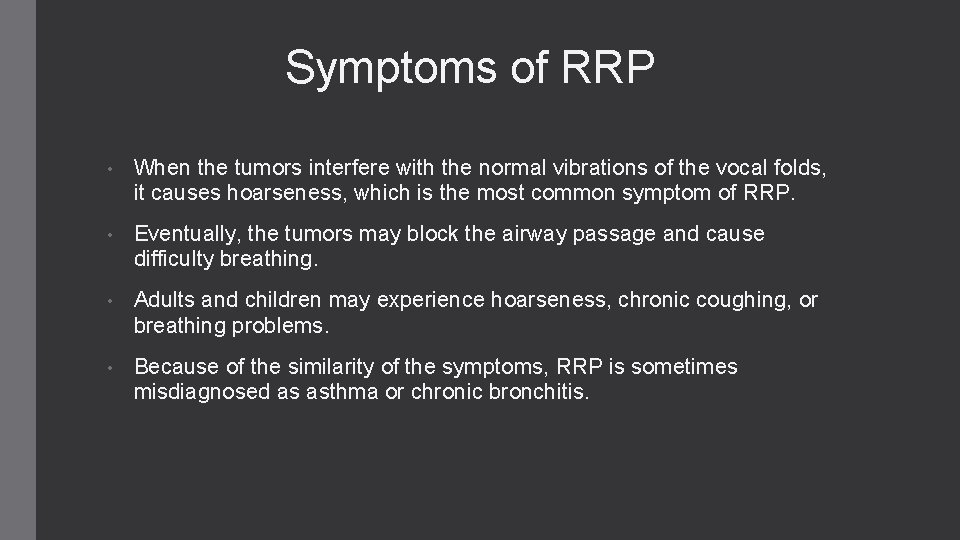 Symptoms of RRP • When the tumors interfere with the normal vibrations of the