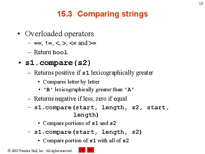 10 15. 3 Comparing strings • Overloaded operators – ==, !=, <, >, <=