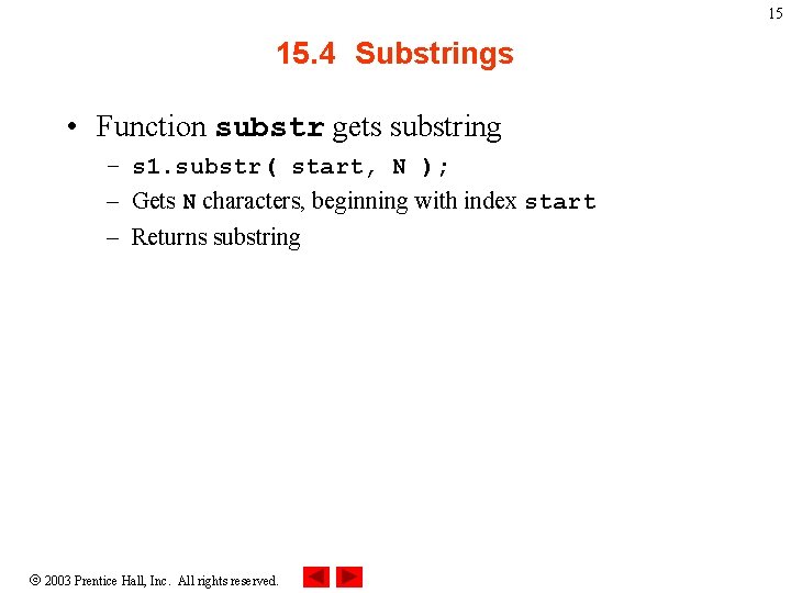 15 15. 4 Substrings • Function substr gets substring – s 1. substr( start,