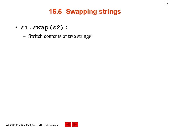 17 15. 5 Swapping strings • s 1. swap(s 2); – Switch contents of