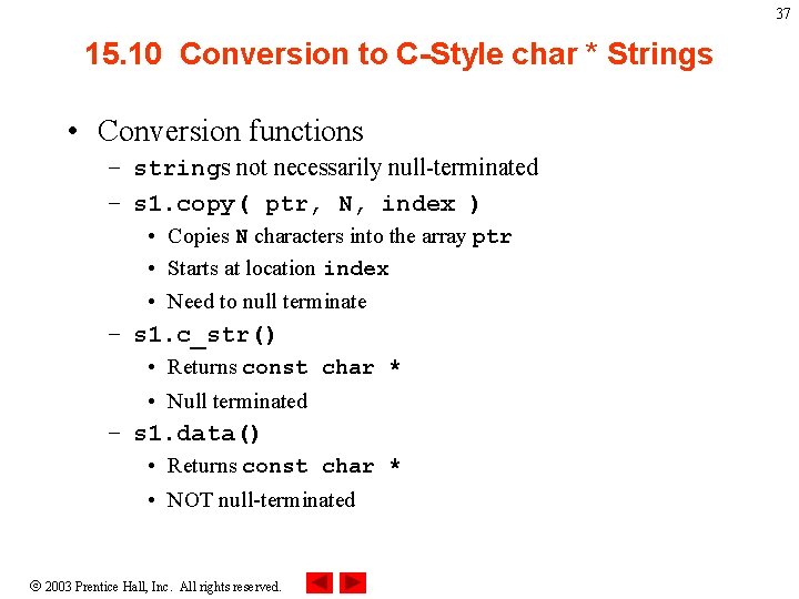 37 15. 10 Conversion to C-Style char * Strings • Conversion functions – strings