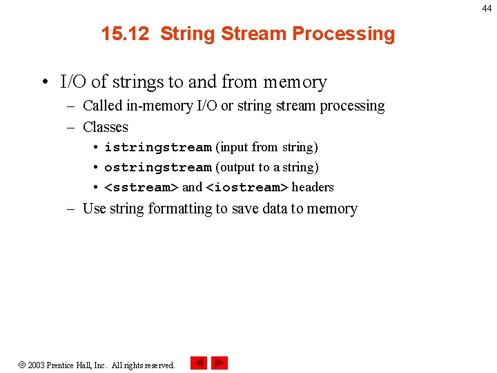 44 15. 12 String Stream Processing • I/O of strings to and from memory