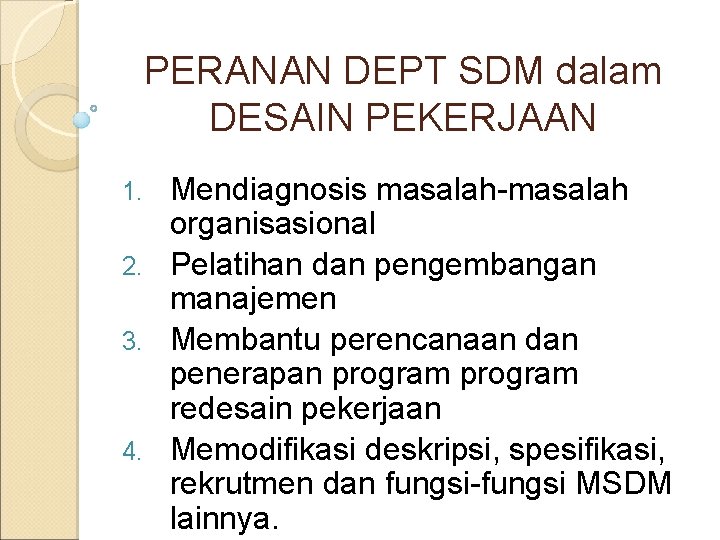 PERANAN DEPT SDM dalam DESAIN PEKERJAAN Mendiagnosis masalah-masalah organisasional 2. Pelatihan dan pengembangan manajemen