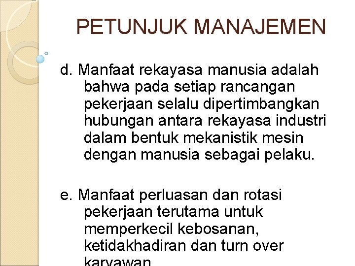 PETUNJUK MANAJEMEN d. Manfaat rekayasa manusia adalah bahwa pada setiap rancangan pekerjaan selalu dipertimbangkan