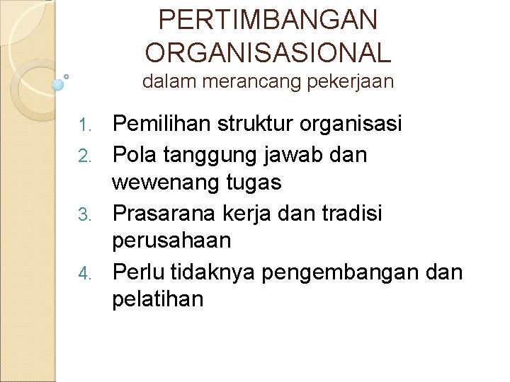 PERTIMBANGAN ORGANISASIONAL dalam merancang pekerjaan Pemilihan struktur organisasi 2. Pola tanggung jawab dan wewenang