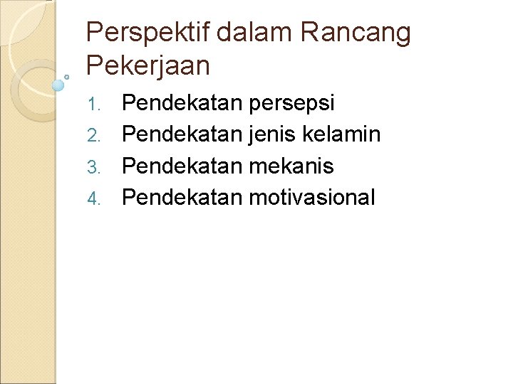 Perspektif dalam Rancang Pekerjaan Pendekatan persepsi 2. Pendekatan jenis kelamin 3. Pendekatan mekanis 4.