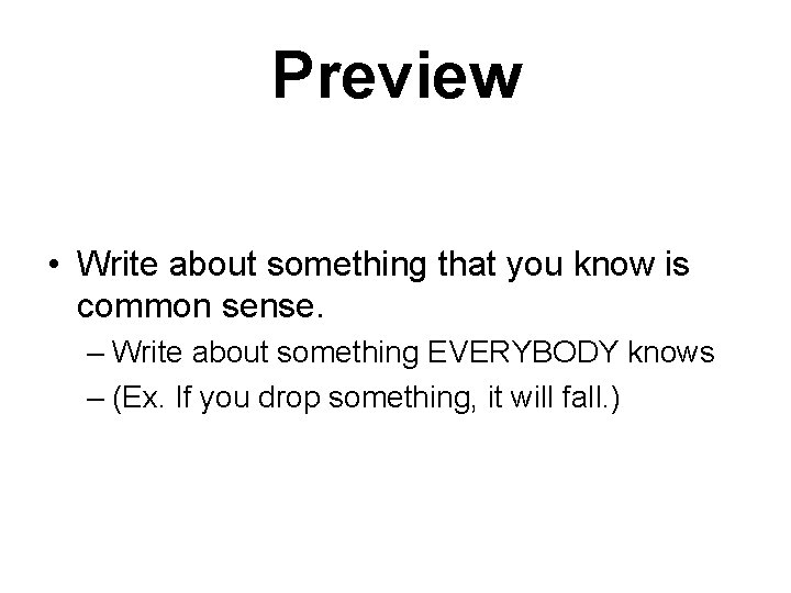 Preview • Write about something that you know is common sense. – Write about