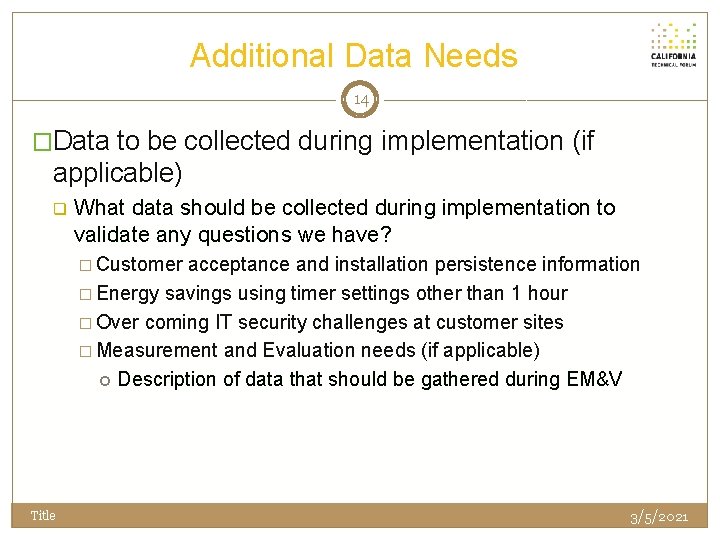 Additional Data Needs 14 �Data to be collected during implementation (if applicable) q What