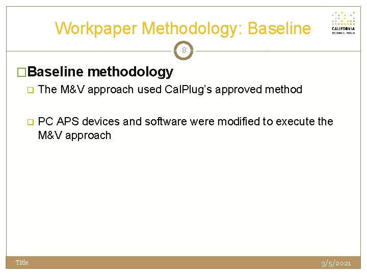 Workpaper Methodology: Baseline 8 �Baseline methodology q The M&V approach used Cal. Plug’s approved