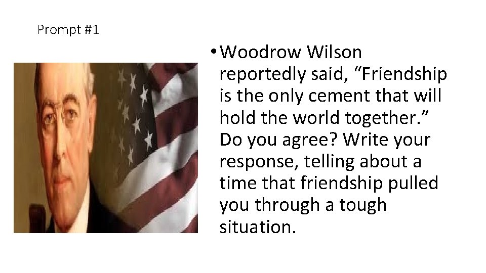 Prompt #1 • Woodrow Wilson reportedly said, “Friendship is the only cement that will