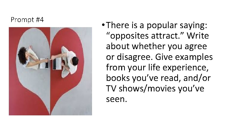 Prompt #4 • There is a popular saying: “opposites attract. ” Write about whether