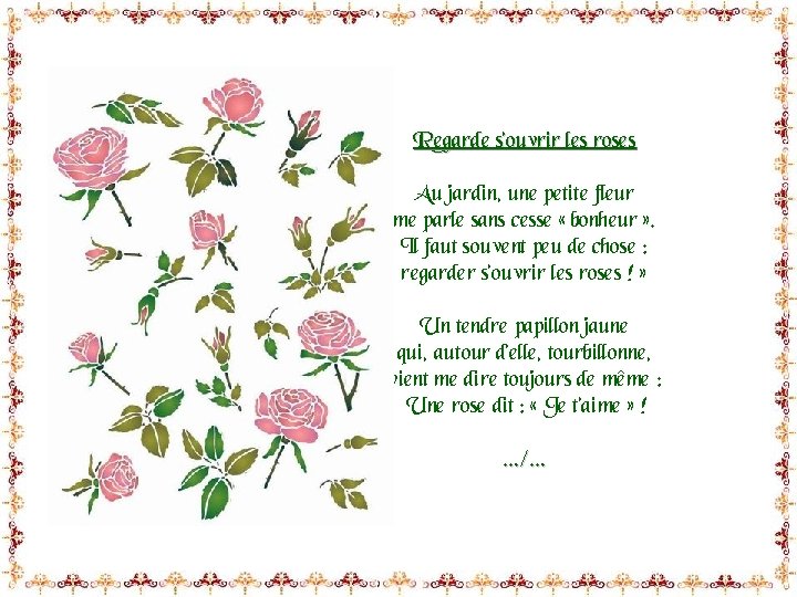 Regarde s’ouvrir les roses Au jardin, une petite fleur me parle sans cesse «