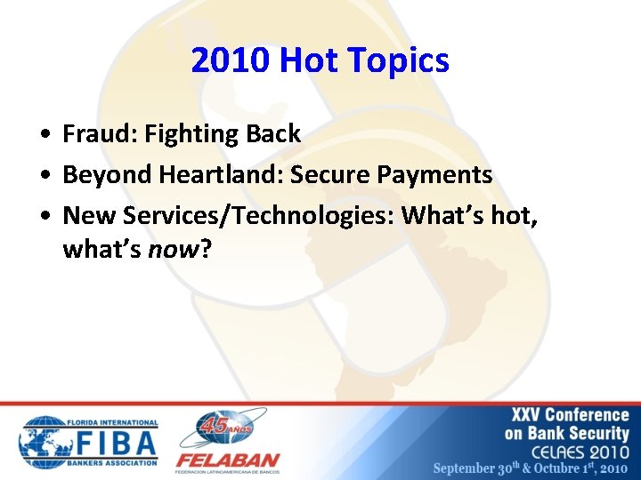 2010 Hot Topics • Fraud: Fighting Back • Beyond Heartland: Secure Payments • New