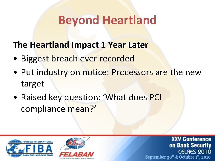 Beyond Heartland The Heartland Impact 1 Year Later • Biggest breach ever recorded •