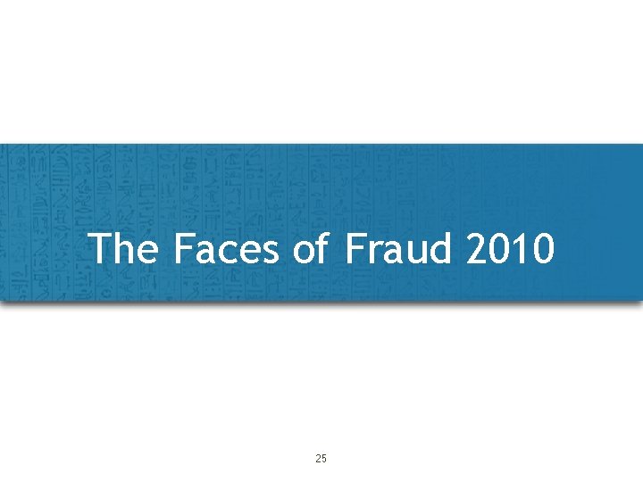 The Faces of Fraud 2010 25 