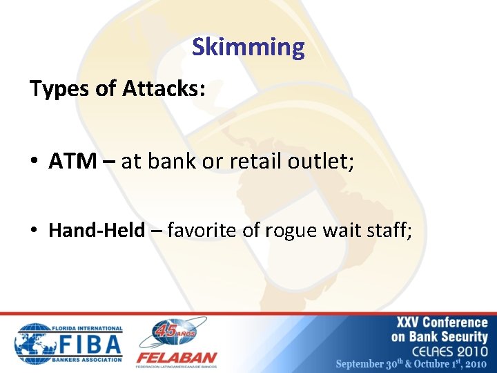 Skimming Types of Attacks: • ATM – at bank or retail outlet; • Hand-Held