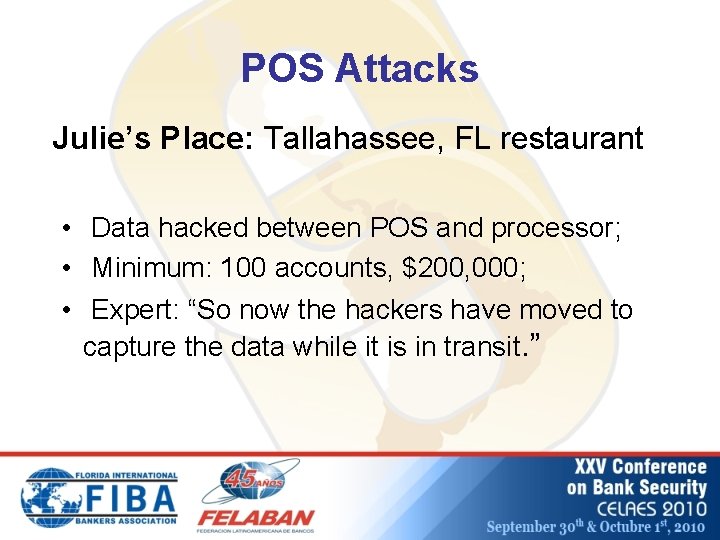POS Attacks Julie’s Place: Tallahassee, FL restaurant • Data hacked between POS and processor;