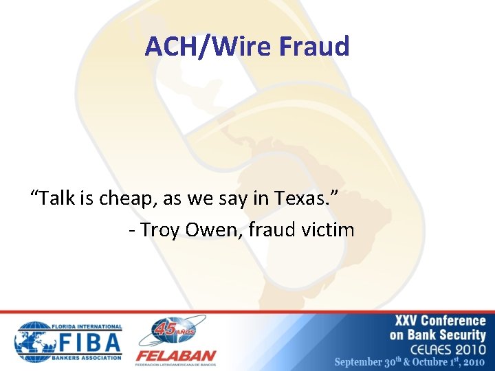 ACH/Wire Fraud “Talk is cheap, as we say in Texas. ” - Troy Owen,