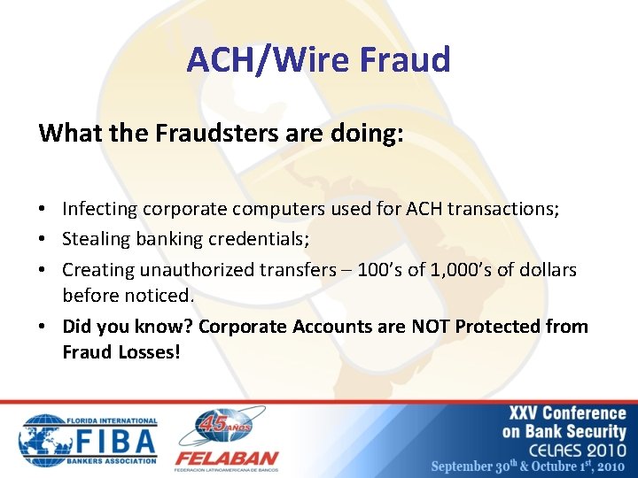 ACH/Wire Fraud What the Fraudsters are doing: • Infecting corporate computers used for ACH