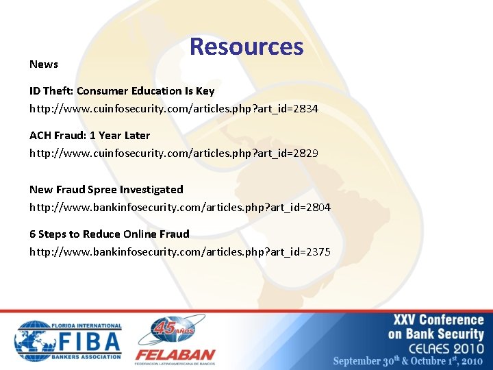 News Resources ID Theft: Consumer Education Is Key http: //www. cuinfosecurity. com/articles. php? art_id=2834